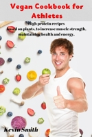 Vegan Cookbook for Athletes: High protein recipes based on plants, to increase muscle strength, maintaining health and energy. 1661721141 Book Cover