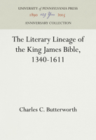 The Literary Lineage of the King James Bible, 1340-1611 1512810843 Book Cover