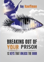 Breaking Out of Your Prison: 12 Keys That Unlock the Door 0989268004 Book Cover