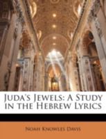 Juda's Jewels: A Study in the Hebrew Lyrics 3743393670 Book Cover