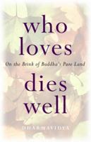 Who Loves Dies Well: On the Brink of Buddha's Pure Land 1846940451 Book Cover