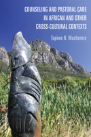 Counseling and Pastoral Care in African and Other Cross-Cultural Contexts 1498283438 Book Cover