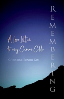 Remembering: A Love Letter to my Cancer Cells B0FFT3D1ZS Book Cover
