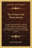 The Crimea and Transcaucasia Being the Narrative of a Journey in the Kouban in Gouria Georgia 1018975705 Book Cover