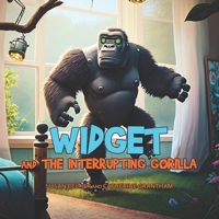 Widget and the Interrupting Gorilla 1088175678 Book Cover