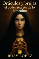 Oráculos y brujas: el poder secreto de lo femenino: Guía práctica y espiritual sobre brujería, oráculos y la sabiduría ancestral de lo femenino (Spanish Edition) B0FRX36QGJ Book Cover