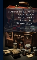 Manuel De La SantÃ(c) Pour 1865 Ou MÃ(c)decine Et Pharmacie Domestique... (French Edition) 1024713040 Book Cover
