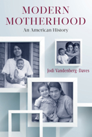 Modern Motherhood: An American History 081356378X Book Cover