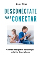 Desconéctate para Conectar: Crianza Inteligente de los Hijos en la Era Smartphone (Spanish Edition) B0FLBXZ5DD Book Cover