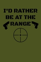 I'd Rather Be At The Range: Target Range Shooting Log 1687014809 Book Cover