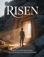 RISEN: A Man's Easter Devotional for the Season of New Beginnings (Easter: The Season of Resurrection, Joy and New Beginnings) B0GT9LZS86 Book Cover
