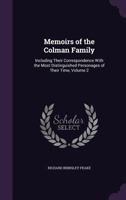 Memoirs of the Colman Family, Including Their Correspondence With the Most Distinguished Personages of Their Time; Volume 2 1357433077 Book Cover