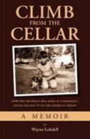 Climb From the Cellar: How One Michigan Kid, Born in a Basement, Found His Way Up to the American Dream 1595942963 Book Cover