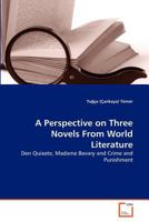 A Perspective on Three Novels From World Literature: Don Quixote, Madame Bovary and Crime and Punishment 3639338057 Book Cover