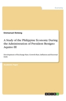 A Study of the Philippine Economy During the Administration of President Benigno Aquino III 3668850356 Book Cover