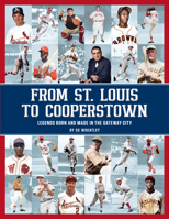 From St. Louis to Cooperstown: Legends Born and Made in the Gateway City 1681065789 Book Cover