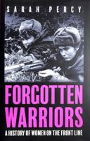 Forgotten Warriors: A History of Women on the Front Line 152934431X Book Cover