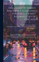 Discussion Of Service And Service Standards For Surface Street Railways, City Of Chicago: Reprint From Sixth Annual Report Of The Board Of Supervising ... On Local Transportation, Chicago City 1020143428 Book Cover