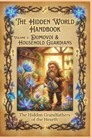 The Domovoi & Household Guardians (The Hidden World Handbook Series) B0GF1QZ53V Book Cover