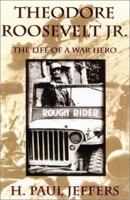 Theodore Roosevelt Jr.: The Life of a War Hero 0891417397 Book Cover