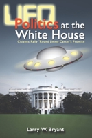 UFO Politics at the White House: Citizens Rally 'Round Jimmy Carter's Promise 1931942226 Book Cover