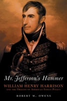 Mr. Jefferson's Hammer: William Henry Harrison and the Origins of American Indian Policy 0806141980 Book Cover