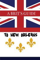 A Brit's Guide to New Orleans 1543131727 Book Cover