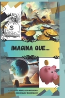 Imagina que…: …ya sabes de economía (Spanish Edition) B0CQC4D5V4 Book Cover