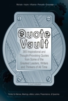 Quote Vault: 365 Inspirational and Though-Provoking Quotes from Some of the Greatest Leaders, Writers, and Thinkers of All Time 1542579929 Book Cover