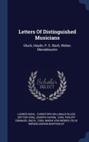 Letters of Distinguished Musicians: Gluck, Haydn, P. E. Bach, Weber, Mendelssohn 1017262497 Book Cover