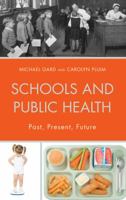 Schools and Public Health: Past, Present, Future (Critical Education Policy and Politics) 1498536093 Book Cover