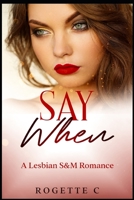 Say When: A Lesbian S&M Romance B0CKHYRH4F Book Cover