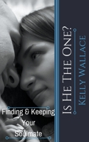 Is He the One? Finding and Keeping Your Soulmate 1981779345 Book Cover