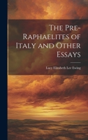 The Pre-Raphaelites of Italy and Other Essays 1021440760 Book Cover