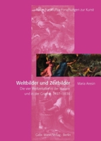 Weltbilder Und Zeitbilder: Die Vier Weltzeitalter in Der Malerei Und in Der Graphik 1497-1836 (Neue Frankfurter Forschungen Zur Kunst) 3786128693 Book Cover