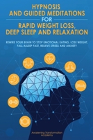 Hypnosis and Guided Meditations for Rapid Weight Loss, Deep Sleep and Relaxation: Rewire your brain to stop emotional eating, lose weight, fall asleep fast, relieve stress and anxiety B087L8RGVD Book Cover