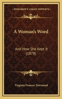 A Woman's Word; And How She Kept It 1436758149 Book Cover