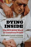 Dying Inside: The HIV/AIDS Ward at Limestone Prison (Law, Meaning, and Violence) 0472114298 Book Cover