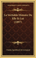 La Veritable Histoire De Elle Et Lui (1897) 116760881X Book Cover