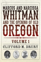 Marcus and Narcissa Whitman and the Opening of Old Oregon Volume 1 0914019678 Book Cover