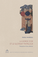 La Horde d'Or Et Le Sultanat Mamelouk: Naissance d'Une Alliance (660/1261-662/1264) 2724707184 Book Cover