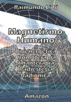Magnetismo humano: Bioenergetica-Radionica-Radiestesia-Cromoterapia B091GWS4T4 Book Cover