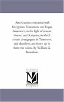 The American Contrasted With Foreignism, Romanism, and Bogus Democracy. 939038785X Book Cover