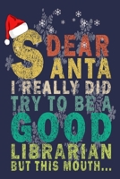 Dear Santa I Really Did Try To Be A Good Librarian But This Mouth...: Funny Vintage Librarian Reading Journal Gift 1705895735 Book Cover