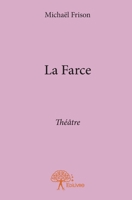 La Farce: Théâtre (French Edition) 2332910425 Book Cover