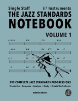 The Jazz Standards Notebook Vol. 1 Eb Instruments - Single Staff: 295 Complete Jazz Standards Progressions (The Jazz Standards Progressions Workbooks) B08B7NJ9LW Book Cover