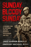 Sunday Bloody Sunday: A Soldier's War in Northern Ireland, Rhodesia, Mozambique and Iraq B0CFZJZTW6 Book Cover