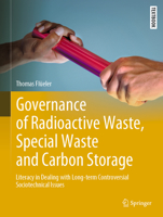 Governance of Radioactive Waste, Special Waste and Carbon Storage: Literacy in Dealing with Long-term Controversial Sociotechnical Issues 3031039017 Book Cover