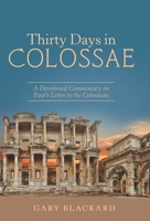 Thirty Days in Colossae: A Devotional Commentary on Paul's Letter to the Colossians 1973689170 Book Cover