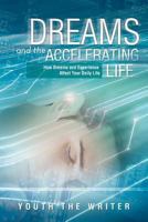 Dreams and the Accelerating Life: How Dreams and Experience Affect Your Daily Life 147711758X Book Cover